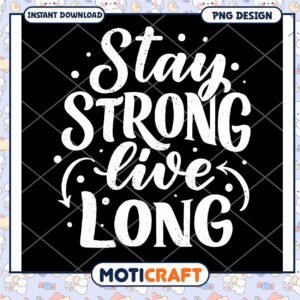 Stay Strong Live Long PNG Design