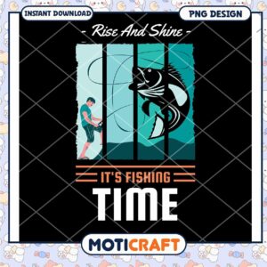 Rise And Shine Its Fishing Time PNG Design