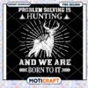 Problem Solving is Hunting PNG Design 1 Problem Solving is Hunting PNG Design