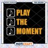 Play The Moment PNG Design