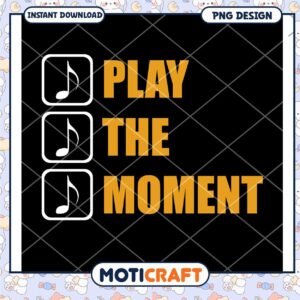 Play The Moment PNG Design