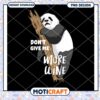 Panda Wine PNG Dont Give Me More Wine