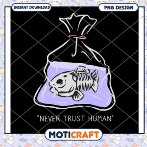 Never Trust Human Fish in Bag PNG Instant Download Art
