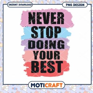 Never Stop Doing Your Best PNG