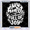 My Heart is Full of Joy PNG Design 2 My Heart is Full of Joy PNG Design
