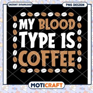 My Blood Type is Coffee PNG