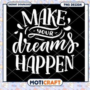 Make Your Dreams Happen PNG