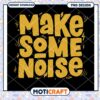 Make Some Noise PNG Design