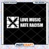 Love Music Hate Racism PNG Design 2 Love Music Hate Racism PNG Design