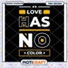 Love Has No Color PNG Design 2 Love Has No Color PNG Design