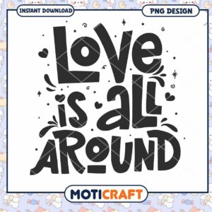 Love is All Around Inspirational PNG Design for Downloads