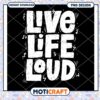 Live Life Loud PNG Design