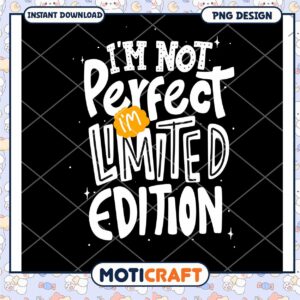 Limited Edition PNG Im Not Perfect Design
