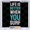 Life is Better When You Surf PNG