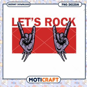Lets Rock PNG Design Instant Download