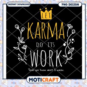 Let Karma Do Its Work Inspirational Quote PNG Design Download