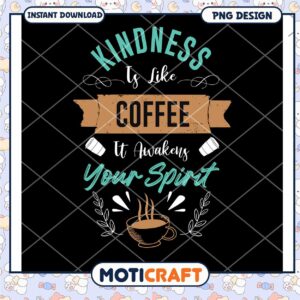 Kindness is Like Coffee PNG