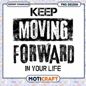 Keep Moving Forward PNG Design