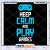 Keep Calm and Play Games PNG