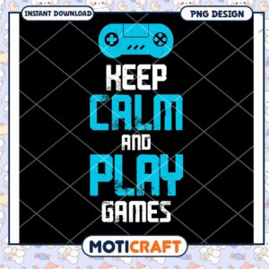 Keep Calm and Play Games PNG