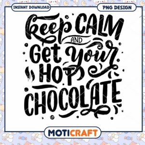 Keep Calm Get Your Hot Chocolate PNG