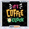 Its Coffee Oclock PNG Design