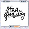 Its A Good Day PNG Design