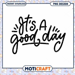 Its A Good Day PNG Design