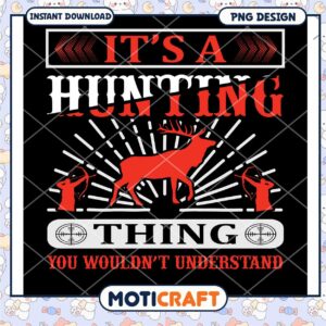 Hunting Thing You Would Not Understand PNG Design Download
