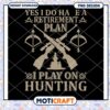 Hunting Retirement Plan Fun Design for Outdoor Enthusiasts