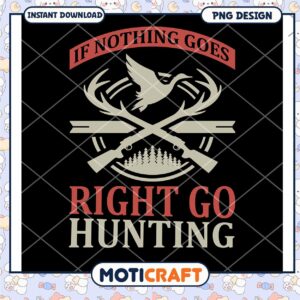 Hunting PNG If Nothing Goes Right Go Hunting