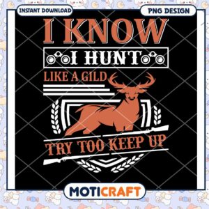 Hunting PNG I Know I Hunt Like a Gild