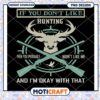 Hunting PNG Design If You Dont Like Hunting
