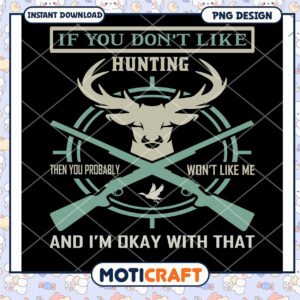 Hunting PNG Design If You Dont Like Hunting