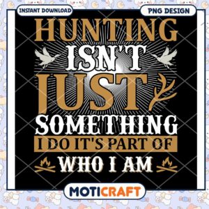 Hunting Isnt Just A Hobby PNG