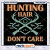 Hunting Hair Dont Care PNG Design