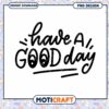 Have A Good Day PNG Design
