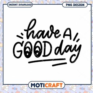 Have A Good Day PNG Design