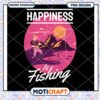 Happiness Is Fishing PNG Design