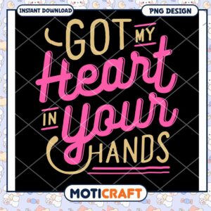 Got My Heart in Your Hands PNG
