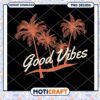 Good Vibes Palm Tree PNG Design