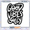 Good Vibes Only Motivational PNG Design Instant Download