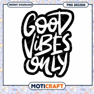 Good Vibes Only Motivational PNG Design Instant Download