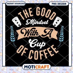 Good Mindset Coffee PNG Design