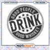 Good People Drink Good Whiskey PNG
