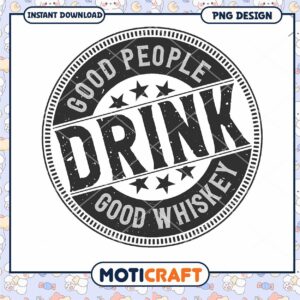 Good People Drink Good Whiskey PNG