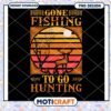 Gone Fishing To Go Hunting PNG Design
