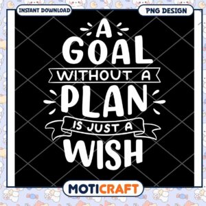 Goal Planner PNG A Goal Without a Plan is Just a Wish