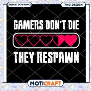 Gamers Dont Die They Respawn PNG
