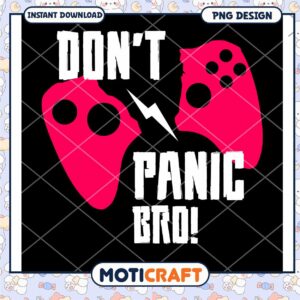 Gamer PNG Dont Panic Bro! Instant Download